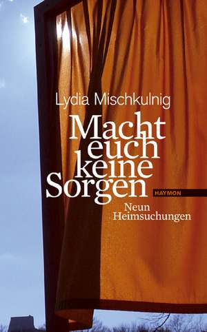 Macht euch keine Sorgen de Lydia Mischkulnig