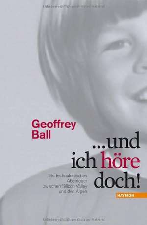 ... und ich höre doch! de Geoffrey Ball