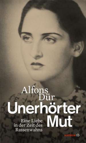 Unerhörter Mut de Alfons Dür