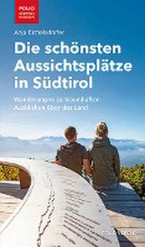 Die schönsten Aussichtsplätze in Südtirol de Anja Eichelsdörfer