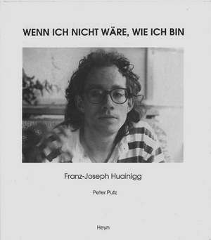 Wenn ich nicht wäre, wie ich bin de Franz J Huainigg