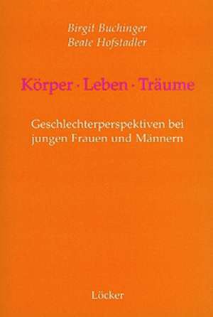 Körper - Leben - Träume de Birgit Buchinger