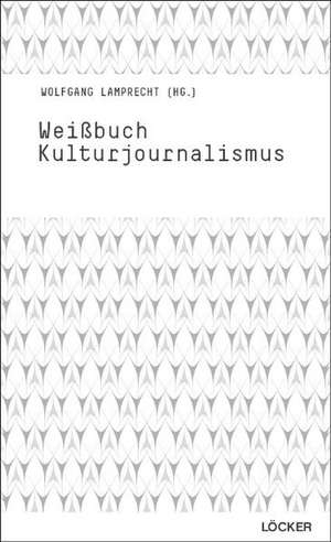 Weißbuch Kulturjournalismus de Wolfgang Lamprecht