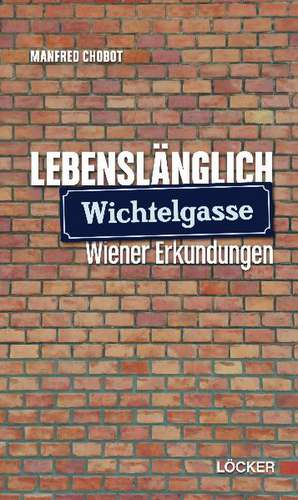 Lebenslänglich Wichtelgasse de Manfred Chobot