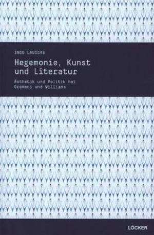 Hegemonie, Kunst und Literatur de Ingo Lauggas