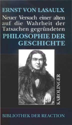 Neuer Versuch einer alten, auf die Wahrheit der Tatsachen gegründeten Philosophie der Geschichte de Ernst Lasaulx