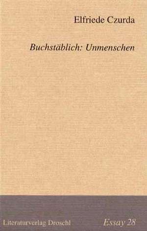 Buchstäblich: Unmenschlich de Elfriede Czurda