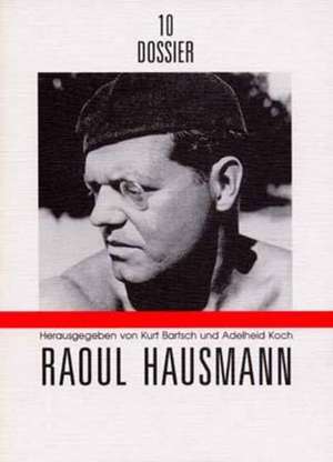 Dossier 10. Raoul Hausmann de Kurt Bartsch