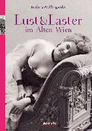 Lust & Laster im Alten Wien de Barbara Wolflingseder