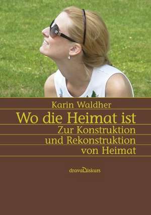 Wo die Heimat ist de Karin Waldher