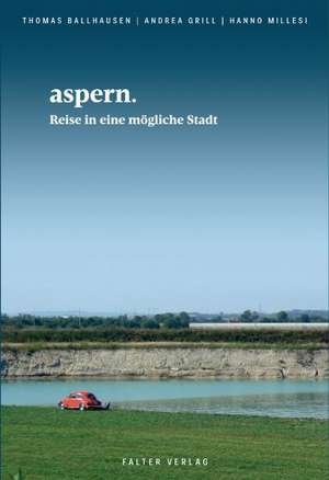 Aspern. Reise in eine mögliche Stadt de Hanno Millesi