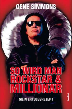 So wird man Rockstar und Millionär de Gene Simmons