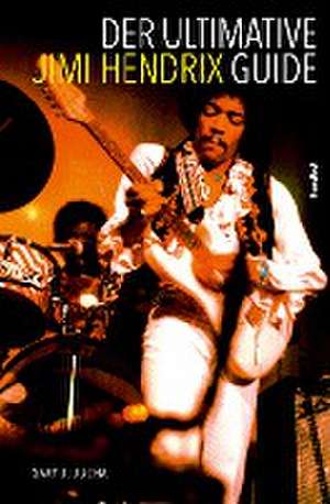 Der ultimative Jimi Hendrix Guide de Gary J. Jucha