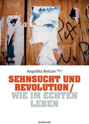 Sehnsucht und Revolution / Wie im echten Leben de Angelika Reitzer