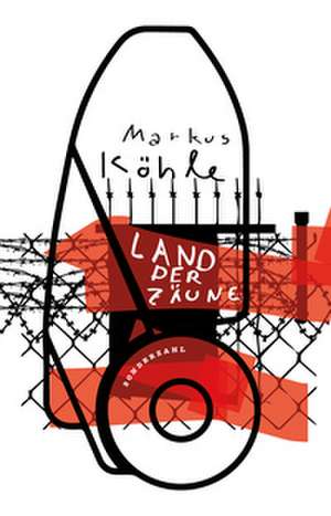 Land der Zäune de Markus Köhle