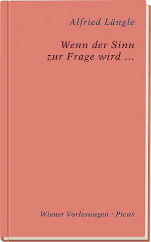 Wenn der Sinn zur Frage wird... de Alfried Längle