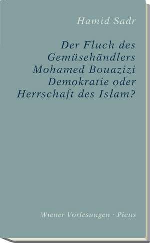 Der Fluch des Gemüsehändlers Mohamed Bouazizi de Hamid Sadr