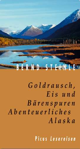 Goldrausch, Eis und Bärenspuren de Bernd Steinle