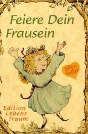 Elfenhellfer. Feiere Dein Frau-Sein de R. W. Alley