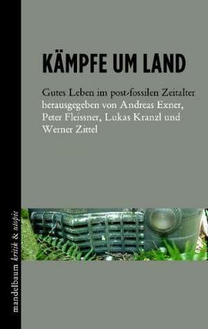 Kämpfe um Land de Peter; Herausgegeben von Kranzl, Lukas; Herausgegeben von Zittel, Werner Herausgegeben von Exner, Andreas; Herausgegeben von Fleissner