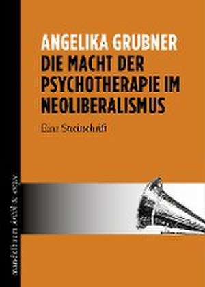 Die Macht der Psychotherapie im Neoliberalismus de Angelika Grubner