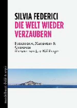 Die Welt wieder verzaubern de Silvia Federici