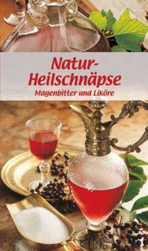 Natur-Heilschnäpse de Maria Wiesmüller