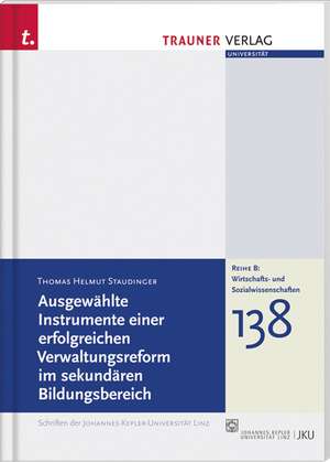 Ausgewählte Instrumente einer erfolgreichen Verwaltngsreform im sekundären Bildungsbereich de Thomas Helmut Staudinger
