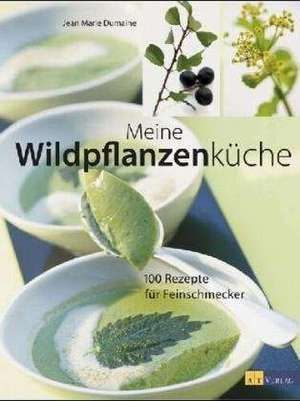 Meine Wildpflanzenküche de Jean M. Dumaine