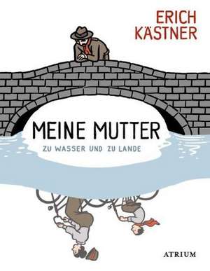 Meine Mutter zu Wasser und zu Lande de Erich Kästner