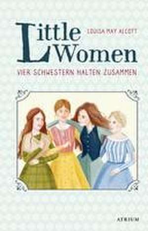 Little Women. Vier Schwestern halten zusammen de Louisa May Alcott