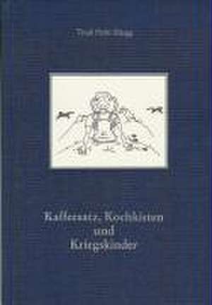 Kaffeesatz, Kochkisten und Kriegskinder de Trudi Hefti-Rüegg