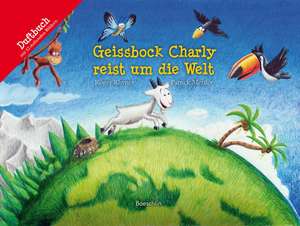 Geissbock Charly reist um die Welt de Roger Rhyner