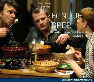 Fondue Oper de Guy Krneta