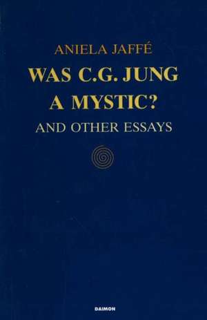 Was C. G. Jung a Mystic? de Aniela Jaffé