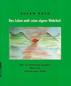 Das Leben malt seine eigene Wahrheit. 2 Bde de Susan Bach