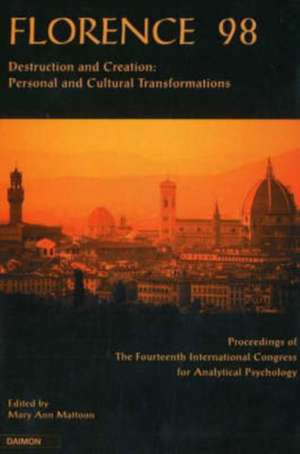 Florence 98: Destruction & Creation -- Personal & Cultural Transformations (Proceedings of the 14th International Congress for Analytical Psychology, Florence 1998) de Mary Ann Mattoon MA