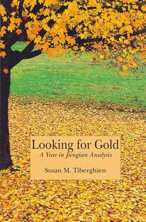 Looking for Gold: A Year in Jungian Analysis de Susan M Tiberghien