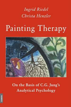 Painting Therapy: On the Basis of C.G. Jung's Analytical Psychology de Professor Ingrid Riedel