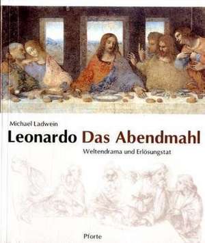 Leonardo. Das Abendmahl de Michael Ladwein