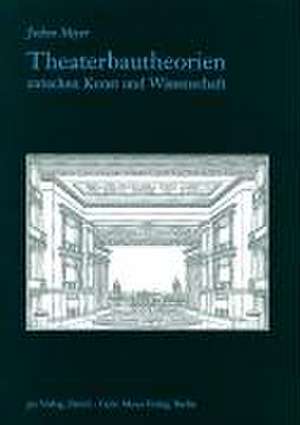 Theaterbautheorien zwischen Kunst und Wissenschaft de Jochen Meyer