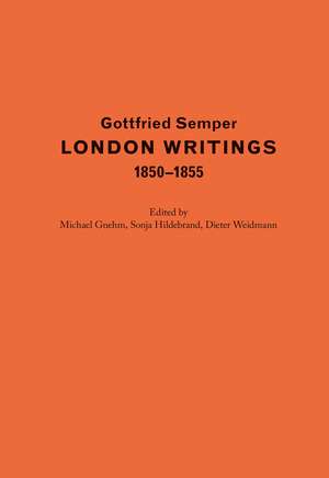 Gottfried Semper. London Writings 1850–1855 de Gottfried Semper