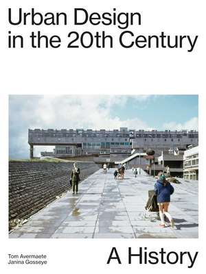 Urban Design in the 20th Century: A History de Tom Avermaete