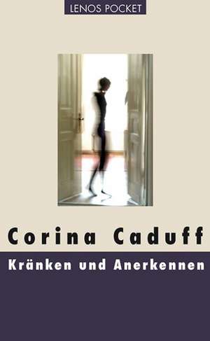 Kränken und Anerkennen de Corina Caduff