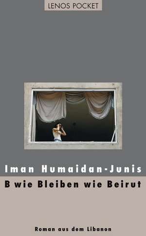 B wie Bleiben wie Beirut de Iman Humaidan-Junis