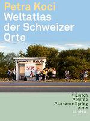 Weltatlas der Schweizer Orte de Petra Koci