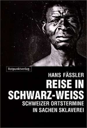 Reise in Schwarz-Weiß de Hans Fässler