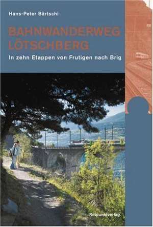 Bahnwanderweg Lötschberg de Hans-Peter Bärtschi