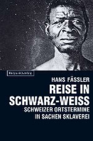 Reise in Schwarz-Weiss de Hans Fässler