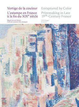 Enraptured by Color: Printmaking in Late 19th-Century France de Laurence Schmidlin